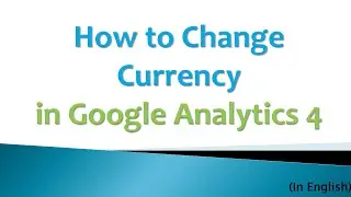 How to Change Currency Setting Quickly in Google analytics 4