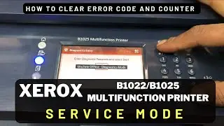 HOW TO ENTER SERVICE MODE ON XEROX B1022/ B1025 Multifunction Pinter & How to Clear Errors / counter