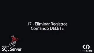 17 - Eliminar Registros: Comando DELETE [SQL Server 2017]