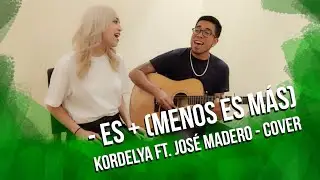 Kordelya Ft. José Madero  - es + (menos es más) By Alex García & Dyna Sánchez #josemadero @KORDELYA