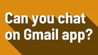 Can you chat on Gmail app?