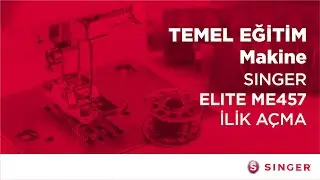 SINGER’LE ÖĞRENİYORUM | SINGER ELITE ME457 MEKANİK MAKİNESİ- İLİK AÇMA