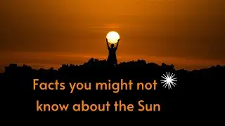 Facts that you might not know about the Sun