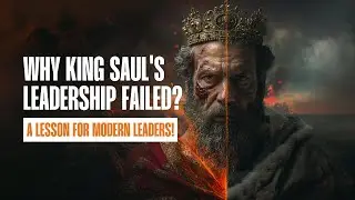 Why King Saul's Leadership Failed: A Lesson for Modern Leaders! ⚔️👑