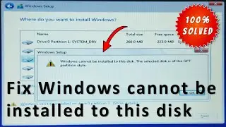Windows cannot be installed to this disk the selected disk is of the gpt partition style [Fix]