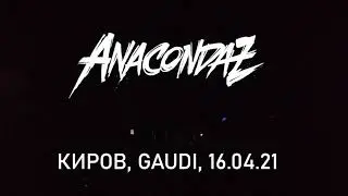 Anacondaz - когда-нибудь LIVE Киров, GAUDI 16.04.21