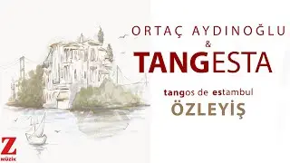 Ortaç Aydınoğlu & Tangesta - Özleyiş I Tangos de Estambul © 2024 Z Müzik