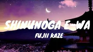 SHINUNOGA E-WA - FUJII KAZE (LYRICS).,