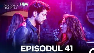 Dragoste Infinita Episodul 41