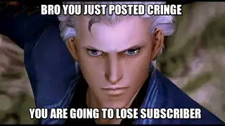 Vergil - Bro you just posted cringe