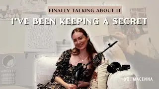 I’ve been keeping a HUGE SECRET (finally talking about it) - WMOTH | XO, MACENNA EP. 22