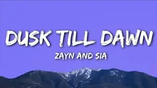 ZAYN & Sia -Dusk Till Dawn ( Lyrics)