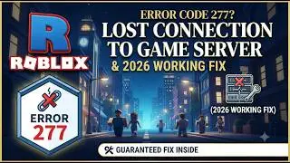 Roblox Error Code 277? Fix Lost Connection to Game Server FAST! (2026 Working Fix)