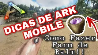 COMO FAZER FARM DE BALM NO ARK MOBILE - DICAS DE ARK