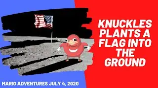 Knuckles Plants a Flag into the Ground (Mario Adventures 4th of July 2020)