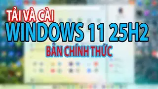 Tải và cài Windows 11 25H2 BẢN CHÍNH THỨC