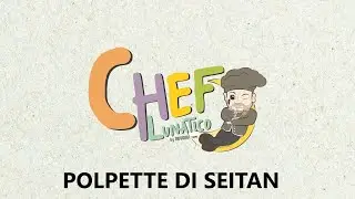 Chef Lunatico - 2° Stagione: Polpette di Seitan