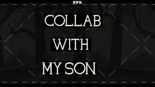 "Collab With My Son" by MeowMeow1337 | Geometry Dash 2.2