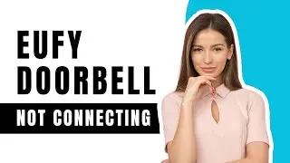 How To Fix Eufy Doorbell Not Connecting To Wifi - 2024