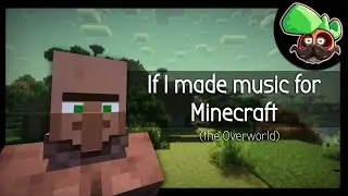 What If: I Made Music For Minecraft | The Overworld