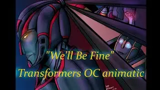 We'll be Fine || EPIC THE MUSICAL || Transformers - OC animatic