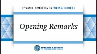 Welcome and Opening Remarks from the 18th Annual Symposium on Pancreatic Cancer