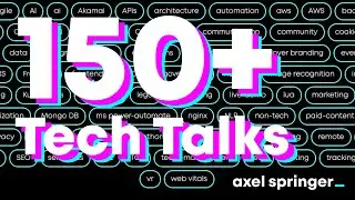 REWATCH 150+ TECH TALKS! [Axel Springer Tech Exclusive]