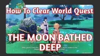 How To Clear World Quest THE MOON BATHED DEEP from TSUKOYO - Genshin Impact Guide
