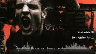 Konkwista 88 - Born Again Part 2