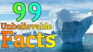 99 unbelievable facts