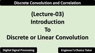 Discrete or Linear Convolution | Lecture-03