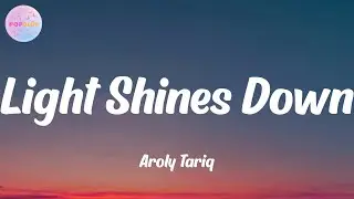Aroly Tariq - Light Shines Down (Lyrics)