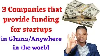 How to get Funding for your startup in Ghana or anywhere in the world