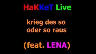 HaKKeT Live - krieg des so oder so raus (feat. LENA)