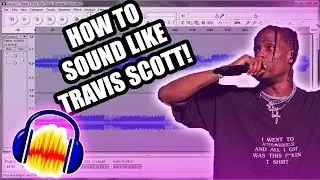 How To Sound LIke Travis Scott! Audacity Tutorial!
