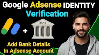 Google Adsense Identity Verification - How to Add Bank Account on Google AdSense to Receive Payment 
