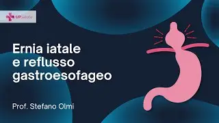 Ernia iatale e reflusso gastroesofageo - Prof. Stefano Olmi - UPsalute Channel