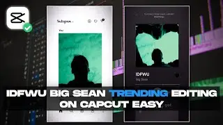 IDFWU Big Sean Trending Reel Editing Tutorial - IDFWU Capcut Template