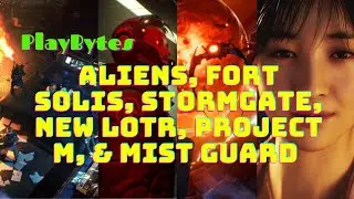 PlayBytes | Aliens, Fort Solis, Stormgate, New LOTR, Project M, & Mist Guard