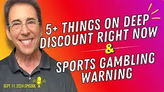 Full Show: 5+ Things on Deep Discount Right Now and Sports Gambling Warning