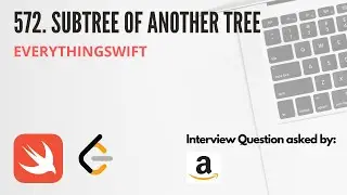 Leetcode 572: Subtree of Another Tree - Swift Programming Language