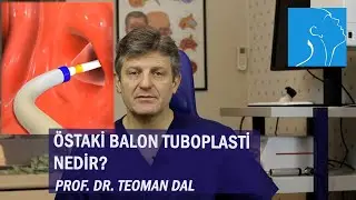 ÖSTAKİ BALON TUBOPLASTİ NEDİR? | PROF. DR. TEOMAN DAL
