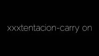 XXXTENTACION - Carry On (Lyrics)