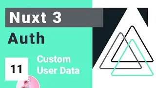 Nuxt Auth Crash Course #11 - Custom User Data