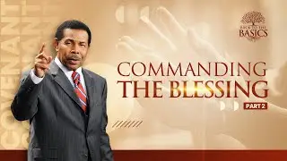 Commanding the Blessing Part 2 - Back to the Basics