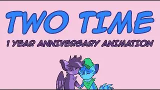 TWO TIME (1 Year Anniversary!) | Animation Meme