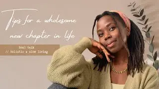 Tips for a more holistic new year/ chapter  in life// Soul talks