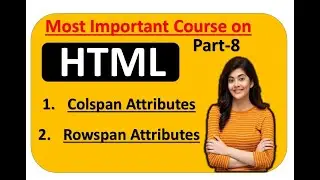 How to use Colspan and Rowspan in HTML |  🔥 Rowspan and Colspan Table | 'O' Level HTML | Part-8