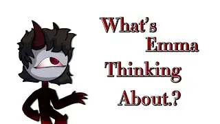 What’s Emma Thinking About? Part:2