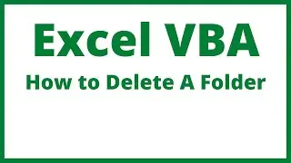 Excel VBA - How To Delete A Folder